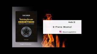 Áudio 19  O Plano Mental  Iniciação ao Hermetismo  Franz Bardon  Audiobook [upl. by Assiralc592]