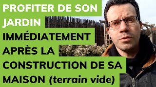 Profiter de son JARDIN immédiatement APRÈS LA CONSTRUCTION DE SA MAISON terrain vide [upl. by Inat]