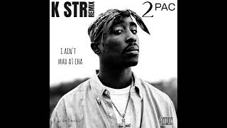 2Pac  I Aint Mad At Cha  K STR Remix [upl. by Ferri67]