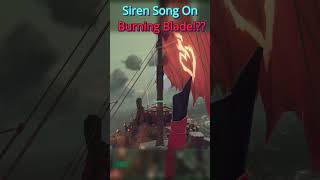 Sirens Song On Burning Blade seaofthieves [upl. by Tam]