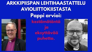 Arkkipiispan lehtihaastattelu avioliittokiistasta Arviointia kestämätöntä ja eksyttävää [upl. by Eilzel]