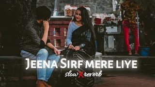 Jeena Sirf Mere Liye Lofi ✓slowedreverb [upl. by Atinomar]