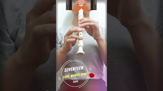 🌹SEVENTEEN – ‘LOVE MONEY FAME’  Recorder Cover [upl. by Mavra]