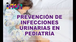 Prevención de Infecciones Urinarias en Pediatría  Telecapacitación INSN [upl. by Rehpotsirhc121]