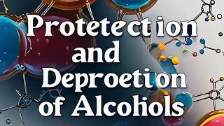 PROTECTION AND DEPROTECTION OF ALCOHOLS [upl. by Sale]