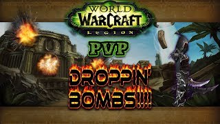 DROPPIN BOMBS  WoW Legion PVP [upl. by Delcine867]