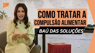 Especialista explica como tratar a compulsão alimentar [upl. by Shayla]