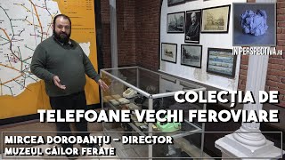 Mircea Dorobanţu  Director MCF Colectia de telefoane vechi feroviare de la Muzeul Cailor Ferate [upl. by Aihsenot576]