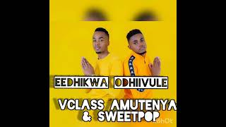 Eedhikwa odhiivule Vclass Amutenya amp Sweetpop official audio [upl. by Marje182]