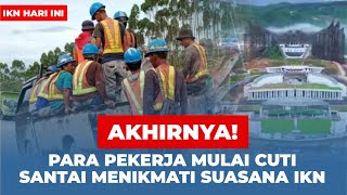 IKN TERBARU HARI INI 10 AGUSTUS PARA PEKERJA MULAI CUTI PROGES ISTANA KANTOR PRESIDEN DI STOP [upl. by Axela]