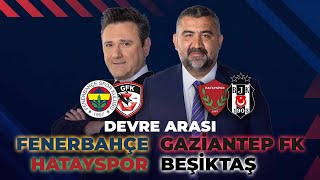 Fenerbahçe  Gaziantep FK  Hatayspor  Beşiktaş  Devre Arası ExxenSpor‬ [upl. by Ana]