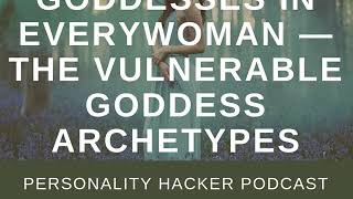 Goddesses In Everywoman — The Vulnerable Goddess Archetypes [upl. by Aibun]