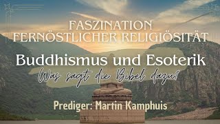 Buddhismus und Esoterik Was sagt die Bibel dazu Prediger Martin Kamphuis [upl. by Clerissa876]