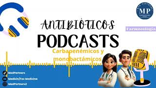 ANTIBIÓTICOS BETALACTÁMICOS CARBAPENÉMICOS Y MONOBACTÁMICOS  Podcast [upl. by Eidnarb746]