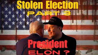 Stolen Election Part 3 “President Elon” [upl. by Ijuy]