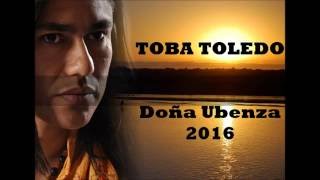 Toba Toledo 2016  Doña Ubenza [upl. by Omle678]