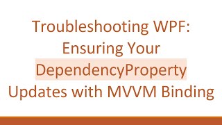 Troubleshooting WPF Ensuring Your DependencyProperty Updates with MVVM Binding [upl. by Ahsiei580]