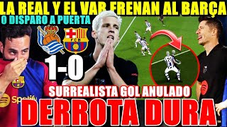 DERROTA DURA del BARÇA 10 con la REAL SOCIEDAD ¡GOL MAL ANULADO y MAL PARTIDO HOY NO SALIÓ NADA [upl. by Freddy]