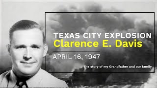 TEXAS CITY EXPLOSION  CLARENCE E DAVIS  MY GRANDFATHERS STORY [upl. by Lamaaj]