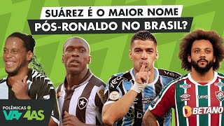 SUÁREZ É O MAIOR NOME PÓSRONALDO A JOGAR NO BRASIL  POLÊMICAS VAZIAS 531 [upl. by Caldwell]