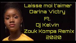 Laisse moi taimer  Darina Victry X Dj KelvinZouk Kompa Remix 2020 [upl. by An]