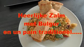 Overheerlijke Zalm met Bulgur en un pain traditionel [upl. by Aihsena346]