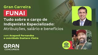 Gran Carreira  Funai  Cargo de Indigenista Especializado Atribuições salário e benefícios [upl. by Ashwin]