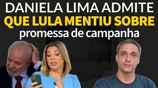 Foi só pra enganar  Daniela Lima percebeu que LULA estava mentindo sobre promessa se campanha [upl. by Evoy64]