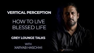 How to Live a Blessed Life  What is Vertical Perception  Grey Lounge Talks [upl. by Zeba]