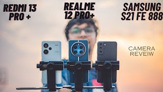 Realme 12 pro  vs Samsung S21 Fe vs Redmi 13 Pro Camera test [upl. by Snahc400]