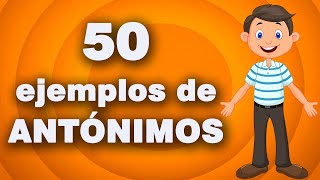 LOS ANTÓNIMOS I 50 ejemplos de ANTÓNIMOS I Ejemplos ANTÓNIMOS I FÁCIL Y RÁPIDO [upl. by Saffian5]