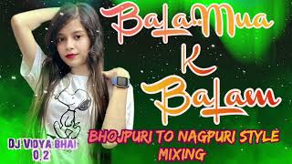 Balamua k balam  nagpuri style mixing  dance music 2024  new nagpuri song Dj Vidya bhai 02 🥀 [upl. by Nalhsa]