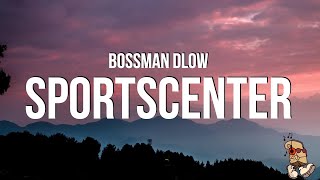 BossMan Dlow  SportsCenter Lyrics [upl. by Leziar]