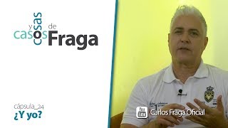 Carlos Fraga  Casos y Cosas de Fraga Cápsula 24  ¿Y yo [upl. by Tatum740]