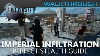 FFXV  Imperial Infiltration Perfect Stealth Walkthrough [upl. by Sisak607]