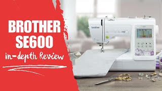 InDepth Review Brother SE600 Sewing and Embroidery Machine [upl. by Heigho]