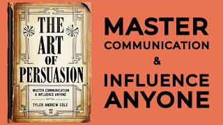 The Art Of Persuasion Master Communication amp Influence Anyone Audiobook [upl. by El]