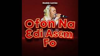 Daddy Lumba  Ofon Na Edi Asem Fo Audio Slide [upl. by Nnaitsirk]