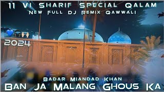 Ban Ja Malang Ghous Ka  Top Qawwali 2024  New Full DJ Remix Qawwali  Badar Miandad Khan [upl. by Yssirc]