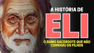 QUEM FOI ELI NA BÍBLIA CONHEÇA A HISTÓRIA DO SACERDOTE ELI [upl. by Jory186]