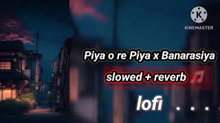 piya o re Piya x Banarasiya slowedreverb lofi song 💞🎧 lofi [upl. by Eirrot]