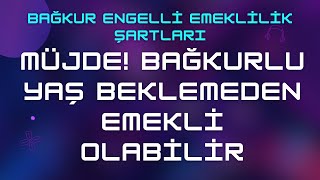 Bağkur Engelli Emeklilik Şartları 285 amp Yaş Beklemene Gerek Yok [upl. by Ackley]