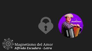 Alfredo Escudero Magnetismo del Amor Letra [upl. by Ayyn732]