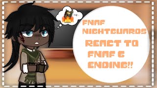 Fnaf nightguards react to Fnaf 6 ending original FNAF [upl. by Ylecic565]