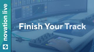 Finish Your Track From Circuit Rhythm Ideas To A Finished Product  Novation Live [upl. by Asilahs]