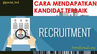 RECRUITMENT  CARA TERBAIK UNTUK MENDAPATKAN KANDIDAT TERBAIK [upl. by Ahsimrac785]