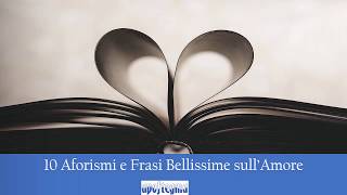 10 Aforismi e Frasi Bellissime sullAmore [upl. by Sussi]