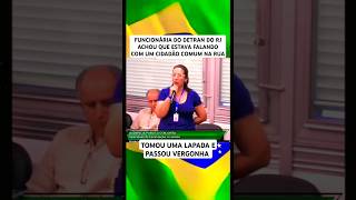 FUNCIONÁRIA DO DETRAN DO RJ ACHOU QUE ESTAVA FALANDO COM UM CIDADÃO COMUM NA RUA e passou vergonha [upl. by Letnahs]