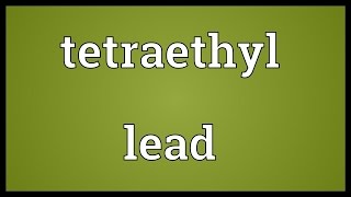 Tetraethyl lead Meaning [upl. by Allard604]