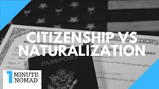 What is the Difference Between Naturalization and Citizenship  OneMinuteNomad [upl. by Kaden]